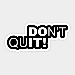 DONT QUIT Sticker